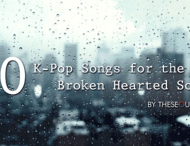 [FEATURE] 10 K-Pop Songs For The Broken Hearted Souls