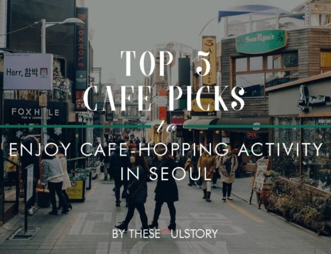 [FEATURE] Enjoy Cafe-Hopping Activity In Seoul With Our Top 5 Café Picks