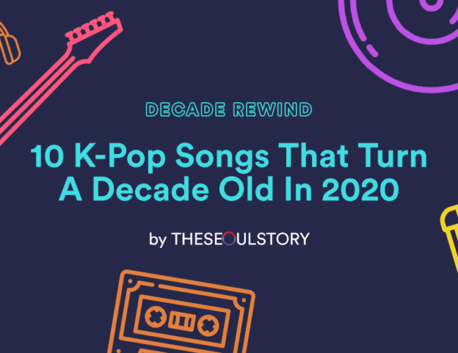 [FEATURE] Decade Rewind: 10 K-Pop Songs That Turn A Decade-Old in 2020