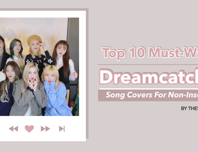 [FEATURE] Top 10 Must-Watch Dreamcatcher Song Covers for Non-Insomnias!